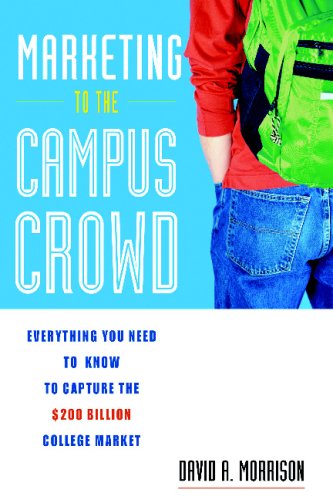 Marketing to the Campus Crowd: Everything You Need to Know to Capture the $200 Billion College Market - PDF