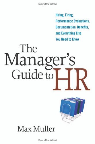 The Manager's Guide to HR: Hiring, Firing, Performance Evaluations, Documentation, Benefits, and Everything Else You Need to Know - PDF