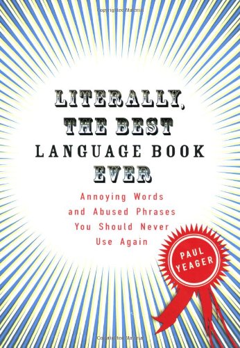 Literally, the Best Language Book Ever: Annoying Words and Abused Phrases You Should Never Use Again - PDF