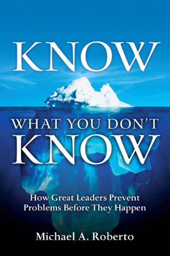 Know What You Don't Know: How Great Leaders Prevent Problems Before They Happen - Original PDF