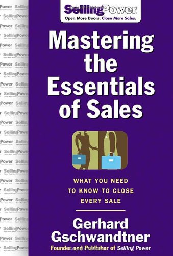 Mastering The Essentials of Sales: What You Need to Know to Close Every Sale - Original PDF