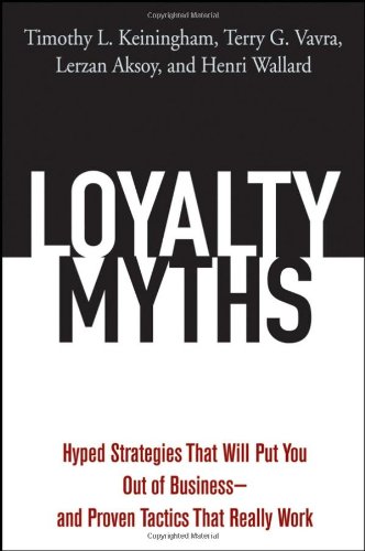 Loyalty Myths: Hyped Strategies That Will Put You Out of Business -- and Proven Tactics That Really Work - Original PDF