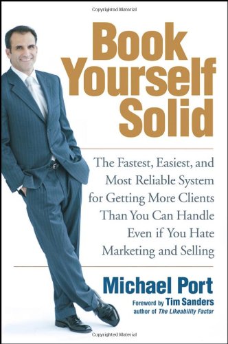 Book Yourself Solid: The Fastest, Easiest, and Most Reliable System for Getting More Clients Than You Can Handle Even if You Hate Marketing and Selling - Original PDF