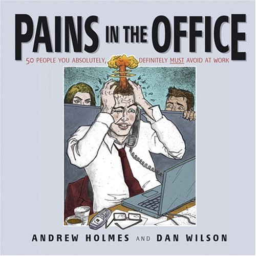 Pains in the Office: 50 People You Absolutely, Definitely Must Avoid at Work! - PDF