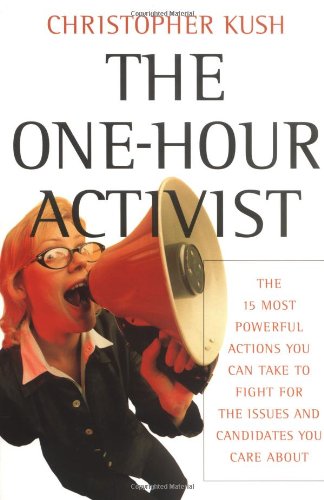 The One-Hour Activist: The 15 Most Powerful Actions You Can Take to Fight for the Issues and Candidates You Care About - PDF