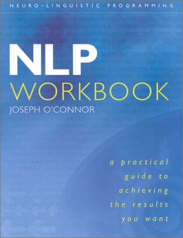 NLP Workbook: A Practical Guide to Achieving the Results You Want - PDF