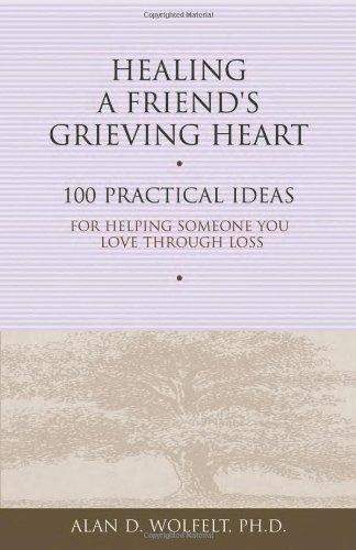Healing a Friend's Grieving Heart: 100 Practical Ideas for Helping Someone You Love Through Loss - PDF