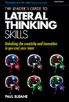 The Leader's Guide to Lateral Thinking Skills: Unlocking the Creativity and Innovation in You and Your Team - PDF