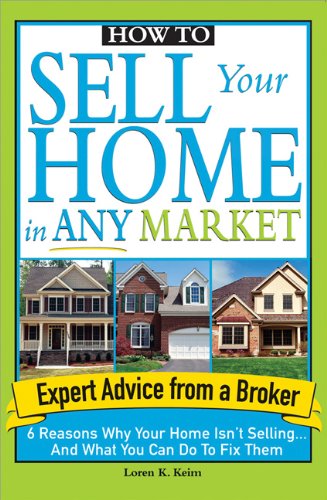 How to Sell Your Home in Any Market: 6 Reasons Why Your Home Isn't Selling... and What You Can Do to Fix Them - PDF