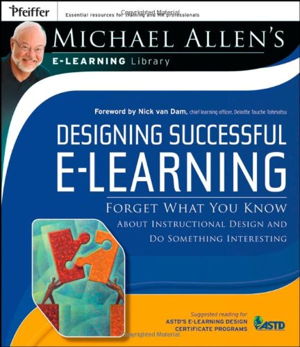 Designing Successful e-Learning, Michael Allen's Online Learning Library: Forget What You Know About Instructional Design and Do Something Interesting - PDF