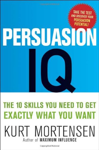 Persuasion IQ: The 10 Skills You Need to Get Exactly What You Want - PDF