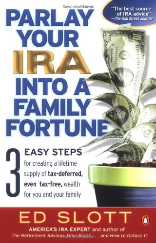Parlay Your IRA into a Family Fortune: 3 Easy Steps for Creating a Lifetime Supply of Tax-Deferred, Even Tax-Free, Wealth for You and Your Family - PDF