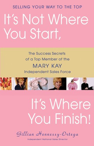 It's Not Where You Start, It's Where You Finish!: The Success Secrets of a Top Member of the Mary Kay Independent Sales Force - PDF