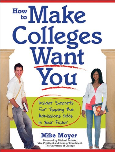How to Make Colleges Want You: Insider Secrets for Tipping the Admissions Odds in Your Favor - PDF