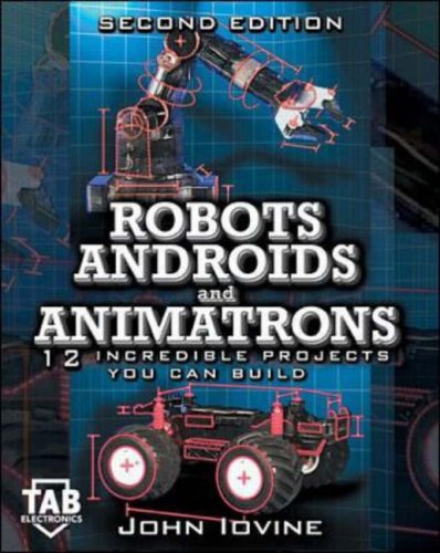 Robots, Androids and Animatrons, Second Edition : 12 Incredible Projects You Can Build - Original PDF