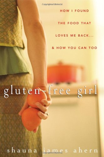 Gluten-Free Girl: How I Found the Food That Loves Me Back...And How You Can Too - Original PDF