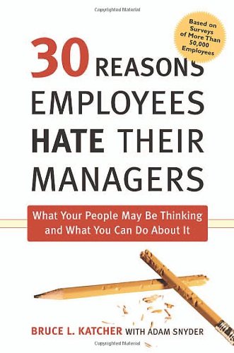 30 Reasons Employees Hate Their Managers: What Your People May Be Thinking and What You Can Do About It - PDF