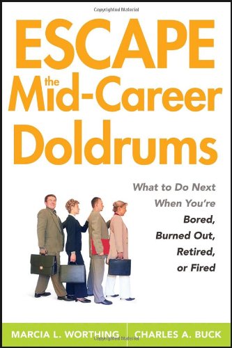 Escape the Mid-Career Doldrums: What to do Next When You're Bored, Burned Out, Retired or Fired - PDF