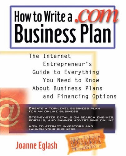How to Write A .com Business Plan: The Internet Entrepreneur's Guide to Everything You Need to Know About Business Plans and Financing Options Writing & Journalism - PDF