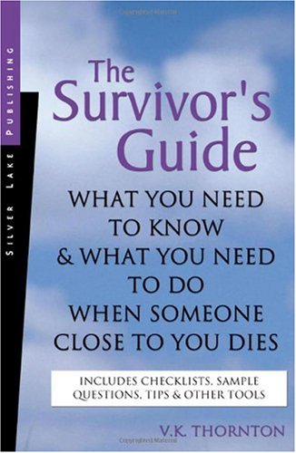The Survivor's Guide: What You Need to Know and What You Need to Do When Someone Close to You Dies - Original PDF