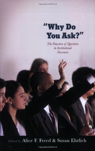 Why Do You Ask?: The Function of Questions in Institutional Discourse - Original PDF
