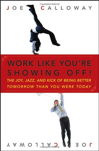 Work Like You're Showing Off: The Joy, Jazz, and Kick of Being Better Tomorrow Than You Were Today - PDF