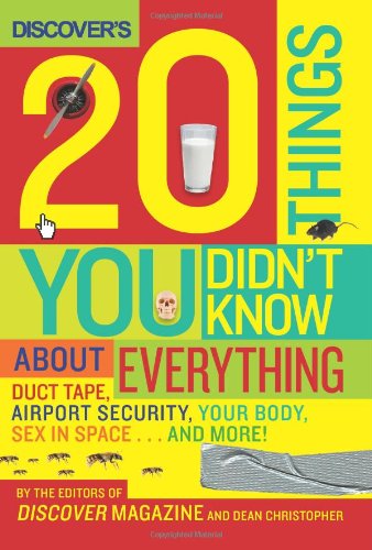 Discover's 20 Things You Didn't Know About Everything: Duct Tape, Airport Security, Your Body, Sex in Space...and More! - PDF