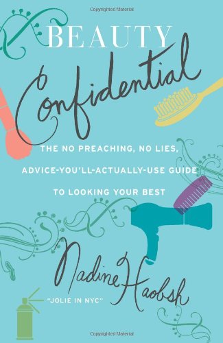 Beauty Confidential: The No Preaching, No Lies, Advice-You'll- Actually-Use Guide to Looking Your Best - PDF