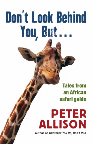 Don't Look Behind You, But...: Tales from an African Safari Guide - Original PDF