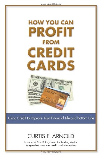 How You Can Profit from Credit Cards: Using Credit to Improve Your Financial Life and Bottom Line - PDF