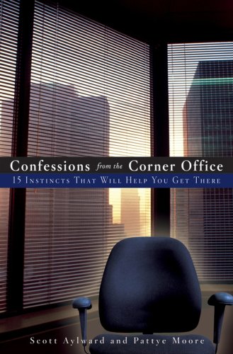 Confessions from the Corner Office : 15 Instincts That Will Help You Get There - Original PDF