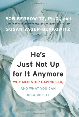 He's Just Not Up for It Anymore: Why Men Stop Having Sex, and What You Can Do About It - PDF