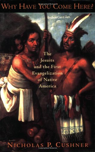 Why Have You Come Here?: The Jesuits and the First Evangelization of Native America - Original PDF