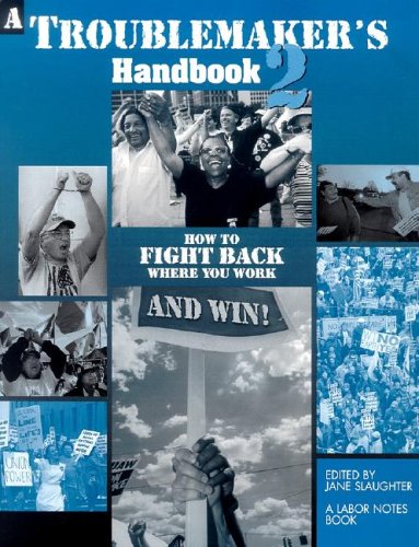 A Troublemaker's Handbook 2: How to Fight Back Where You Work--and Win!: - Original PDF