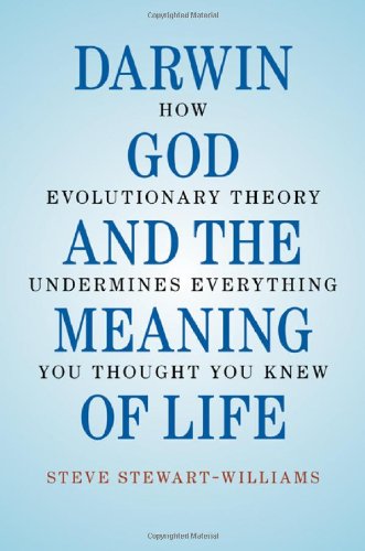 Darwin, God and the Meaning of Life: How Evolutionary Theory Undermines Everything You Thought You Knew - PDF