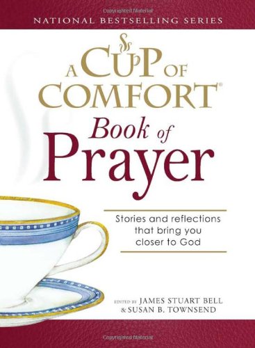Cup of Comfort Book of Prayer: Stories and reflections that bring you closer to God (A Cup of Comfort) - PDF