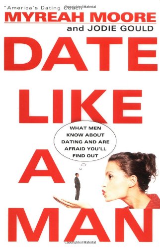 Date Like A Man: What Men Know About Dating and Are Afraid You'll Find Out - PDF
