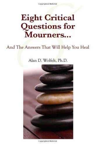 Eight Critical Questions for Mourners: And the Answers That Will Help You Heal - PDF