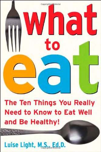 What to Eat: The Ten Things You Really Need to Know to Eat Well and Be Healthy - PDF
