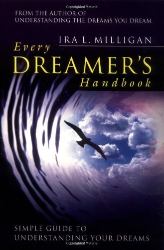 Every Dreamer's Handbook: A Simple Guide to Understanding Your Dreams (Understanding the Dreams You Dream, Vol. 2) - Original PDF