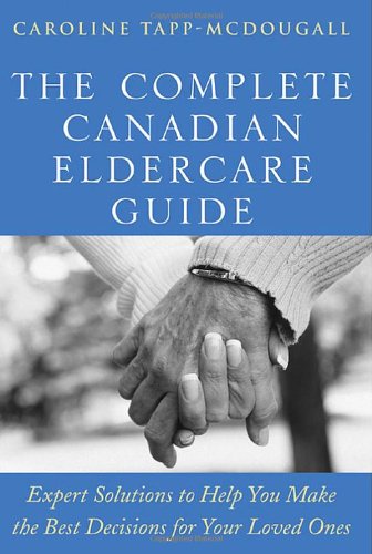 The Complete Canadian Eldercare Guide: Expert Solutions to Help You Make the Best Decisions for Your Loved Ones - PDF