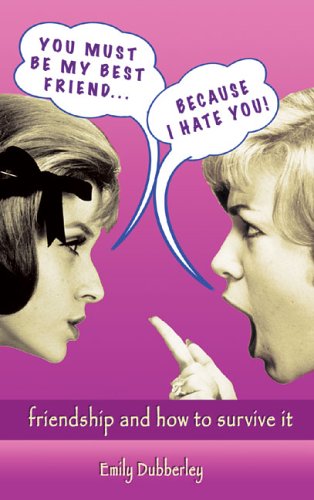 You Must Be My Best Friend . . . Because I Hate You!: Friendship and How to Survive It - PDF