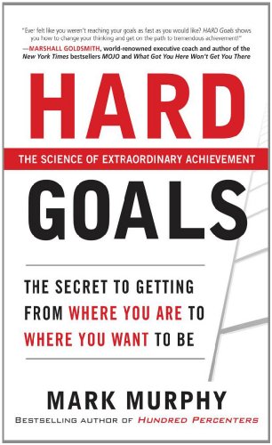 Hard Goals : The Secret to Getting from Where You Are to Where You Want to Be - PDF