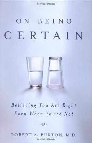 On Being Certain: Believing You Are Right Even When You're Not - PDF