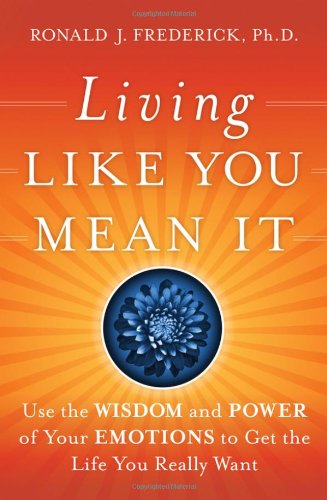 Living Like You Mean It: Use the Wisdom and Power of Your Emotions to Get the Life You Really Want - PDF