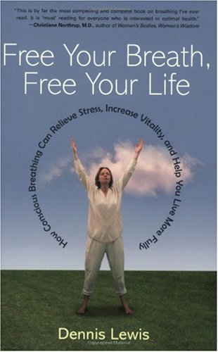 Free Your Breath, Free Your Life: How Conscious Breathing Can Relieve Stress, Increase Vitality, and Help You Live More Fully - PDF