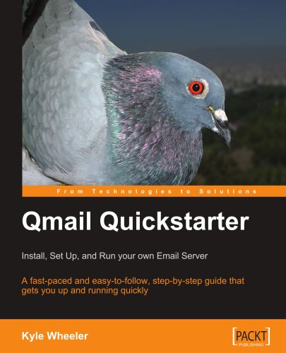 Qmail Quickstarter: Install, Set Up and Run your own Email Server: A fast-paced and easy-to-follow, step-by-step guide that gets you up and running quickly - PDF