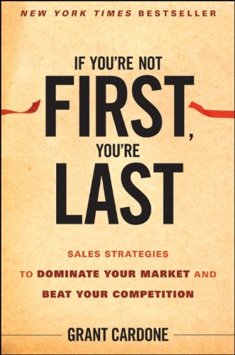 If You're Not First, You're Last: Sales Strategies to Dominate Your Market and Beat Your Competition - Original PDF