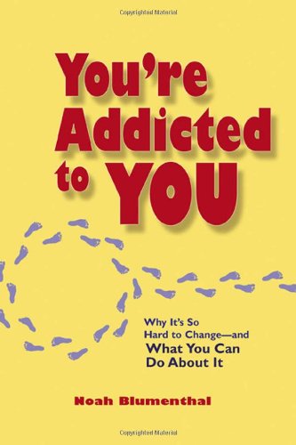 You're Addicted to You: Why It's So Hard to Change - And What You Can Do about It (BK Life) - Original PDF