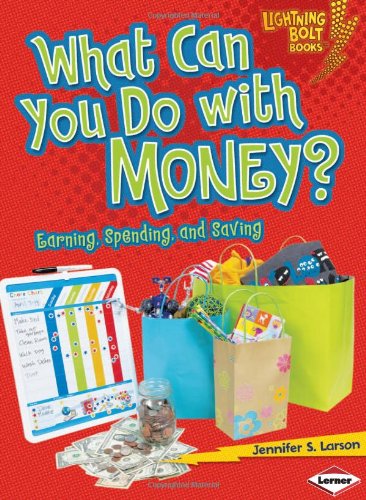 What Can You Do with Money?: Earning, Spending, and Saving (Lightning Bolt Books - Exploring Economics) - PDF